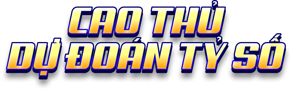 BẢNG DỰ ĐOÁN CAO THỦ